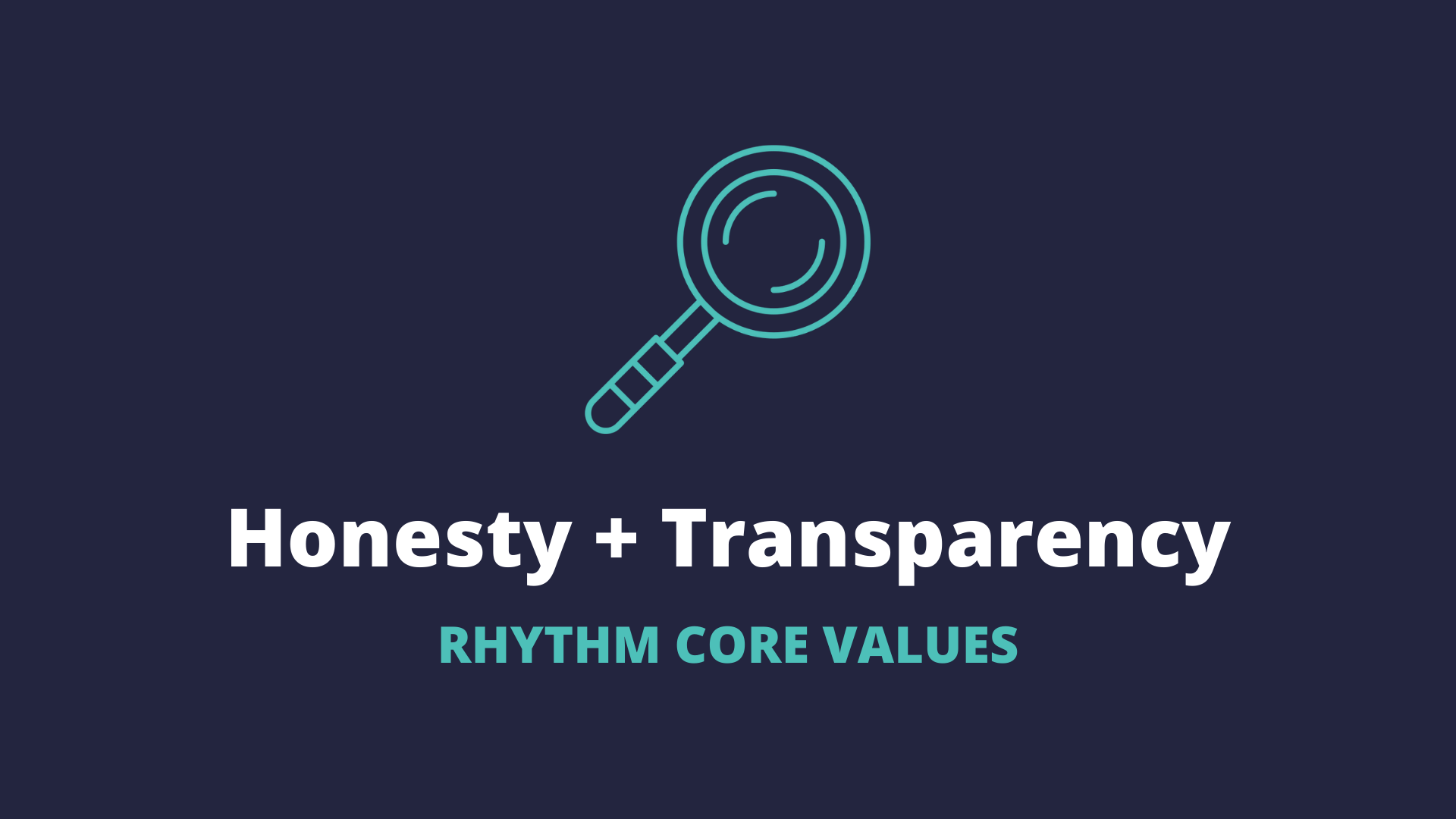 Rhythm Core Values Honesty + Transparency